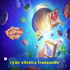 ryan silveira transando